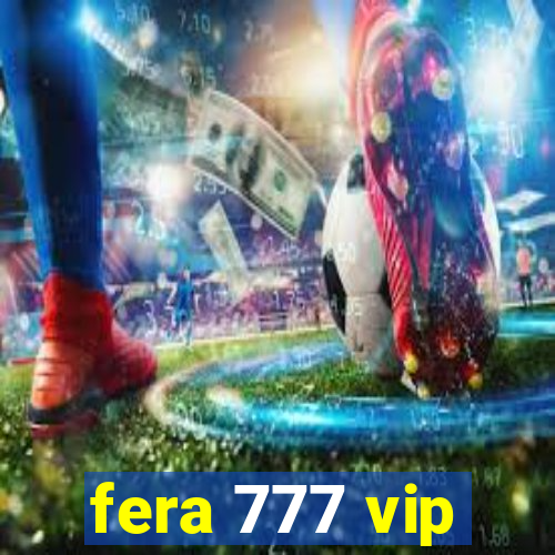 fera 777 vip